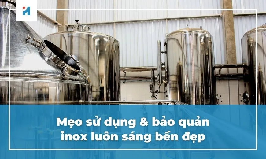 8+ Mẹo sử dụng và bảo quản vật dụng inox